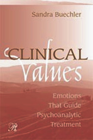 Clinical Values (Emotions That Guide Psychoanalytic Treatment) - 9780881633771 by Sandra Buechler, 9780881633771