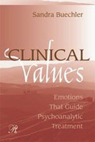 Clinical Values (Emotions That Guide Psychoanalytic Treatment) - 9780881633771 by Sandra Buechler, 9780881633771