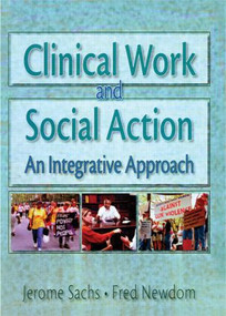 Clinical Work and Social Action (An Integrative Approach) - 9780789002792 by Fred A Newcom, Jerome Sachs, 9780789002792