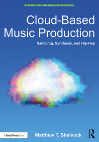 Cloud-Based Music Production (Sampling, Synthesis, and Hip-Hop) - 9780815353195 by Matthew T. Shelvock, 9780815353195