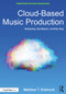 Cloud-Based Music Production (Sampling, Synthesis, and Hip-Hop) - 9780815353195 by Matthew T. Shelvock, 9780815353195