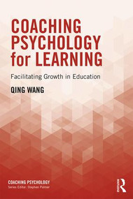 Coaching Psychology for Learning (Facilitating Growth in Education) - 9781138047945 by Qing Wang, 9781138047945
