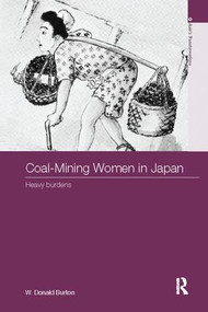 Coal-Mining Women in Japan (Heavy Burdens) by W. Donald Burton, 9781138094864