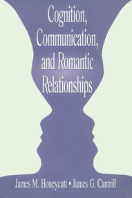 Cognition, Communication, and Romantic Relationships by James M. Honeycutt, James G. Cantrill, 9780805835779