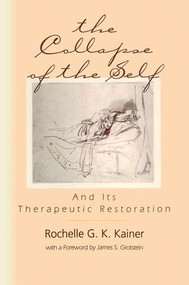 The Collapse of the Self and Its Therapeutic Restoration - 9781138005556 by Rochelle G. K. Kainer, 9781138005556