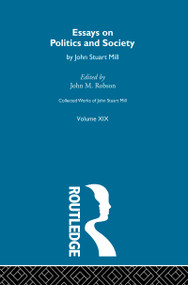 Collected Works of John Stuart Mill (XIX. Essays on Politics and Society Vol B) by John M. Robson, 9781138006980