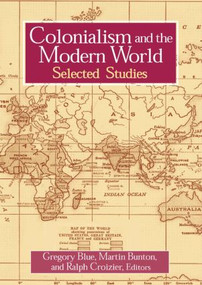 Colonialism and the Modern World - 9780765607720 by Gregory Blue, Martin Bunton, Ralph C. Croizier, Criozier, Ralph, 9780765607720