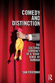 Comedy and Distinction (The Cultural Currency of a ‘Good' Sense of Humour) - 9781138125902 by Sam Friedman, 9781138125902