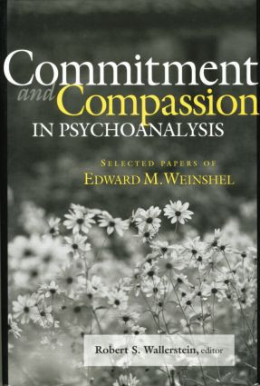 Commitment and Compassion in Psychoanalysis (Selected Papers of Edward M. Weinshel) - 9781138005730 by Robert S. Wallerstein, 9781138005730