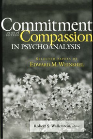 Commitment and Compassion in Psychoanalysis (Selected Papers of Edward M. Weinshel) - 9781138005730 by Robert S. Wallerstein, 9781138005730