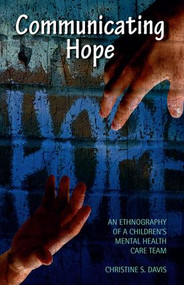 Communicating Hope (An Ethnography of a Children's Mental Health Care Team) - 9780815346531 by Christine Davis, 9780815346531