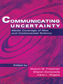 Communicating Uncertainty (Media Coverage of New and Controversial Science) - 9780805827286 by Sharon M. Friedman, Sharon Dunwoody, Carol L. Rogers, 9780805827286
