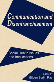 Communication and Disenfranchisement (Social Health Issues and Implications) by Eileen Berlin Ray, 9780805815313