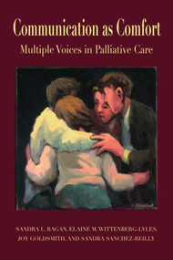 Communication as Comfort (Multiple Voices in Palliative Care) - 9780805858099 by Sandra L. Ragan, Elaine M. Wittenberg-Lyles, Joy Goldsmith, Sandra Sanchez Reilly, 9780805858099