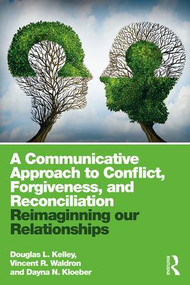 A Communicative Approach to Conflict, Forgiveness, and Reconciliation (Reimagining Our Relationships) - 9781138052666 by Douglas L. Kelley, Vincent Waldron, Dayna Kloeber, 9781138052666