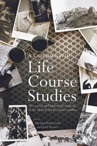 A Companion to Life Course Studies (The Social and Historical Context of the British Birth Cohort Studies) - 9781138019843 by Michael E.J. Wadsworth, John Bynner, 9781138019843