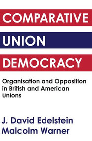 Comparative Union Democracy (Organization and Opposition in British and American Unions) - 9780878556236 by J. David Edelstein, 9780878556236