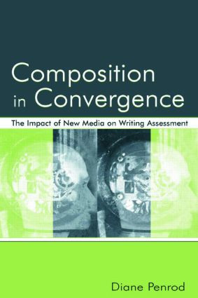 Composition in Convergence (The Impact of New Media on Writing Assessment) - 9780805845914 by Diane Penrod, 9780805845914