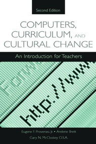 Computers, Curriculum, and Cultural Change (An Introduction for Teachers) by Eugene F. Provenzo, Jr., Arlene Brett, Gary N. McCloskey, 9780805844641