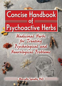Concise Handbook of Psychoactive Herbs (Medicinal Herbs for Treating Psychological and Neurological Problems) by Marcello Spinella, 9780789018588