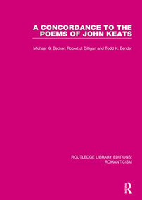 A Concordance to the Poems of John Keats by Michael G. Becker, Robert J. Dilligan, Todd K. Bender, 9781138192270