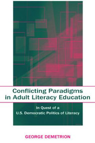 Conflicting Paradigms in Adult Literacy Education (In Quest of a U.S. Democratic Politics of Literacy) - 9780805846249 by George Demetrion, 9780805846249