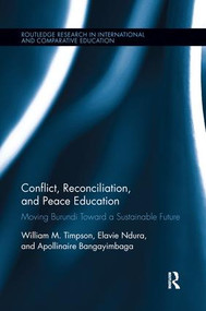 Conflict, Reconciliation and Peace Education (Moving Burundi Toward a Sustainable Future) - 9781138286603 by William Timpson, Elavie Ndura, Apollinaire Bangayimbaga, 9781138286603