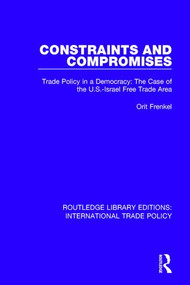 Constraints and Compromises (Trade Policy in a Democracy: The Case of the U.S.-Israel Free Trade Area) - 9781138106819 by Orit Frenkel, 9781138106819