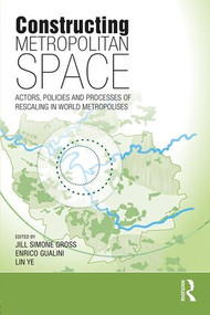 Constructing Metropolitan Space (Actors, Policies and Processes of Rescaling in World Metropolises) - 9780815380870 by Jill Simone Gross, Enrico Gualini, Lin Ye, 9780815380870