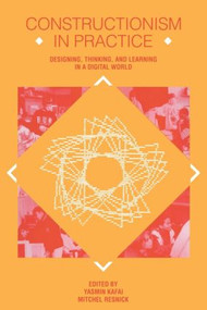 Constructionism in Practice (Designing, Thinking, and Learning in A Digital World) - 9780805819854 by Yasmin B. Kafai, Mitchel Resnick, 9780805819854