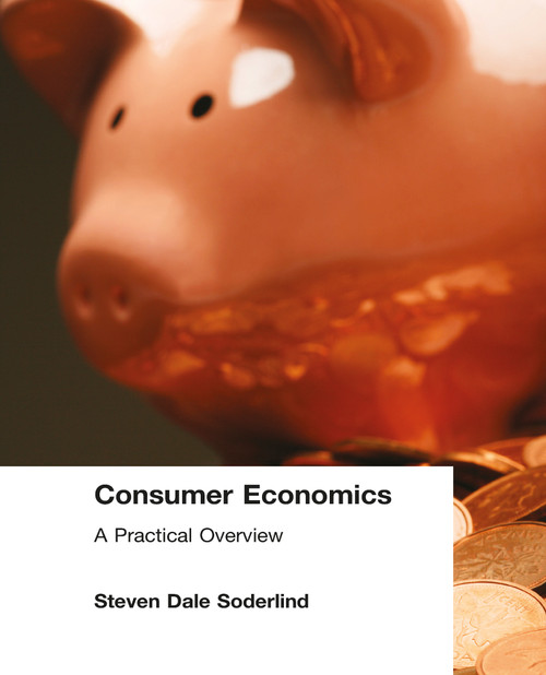 Consumer Economics: A Practical Overview (A Practical Overview) by Steven Dale Soderlind, 9780765607256