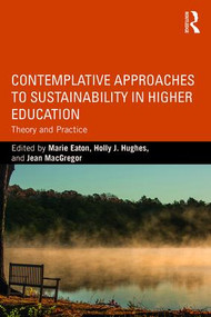 Contemplative Approaches to Sustainability in Higher Education (Theory and Practice) - 9781138190184 by Marie Eaton, Holly J. Hughes, Jean MacGregor, 9781138190184