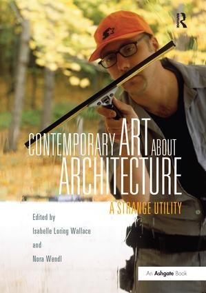 Contemporary Art About Architecture (A Strange Utility) - 9781138254572 by Isabelle Loring Wallace, Nora Wendl, 9781138254572