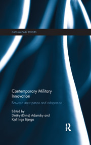 Contemporary Military Innovation (Between Anticipation and Adaption) by Dima Adamsky, Kjell Inge Bjerga, 9781138107236