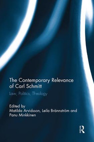 The Contemporary Relevance of Carl Schmitt (Law, Politics, Theology) - 9781138081079 by Matilda Arvidsson, Leila Brännström, Panu Minkkinen, 9781138081079