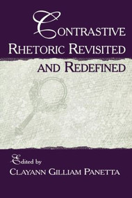 Contrastive Rhetoric Revisited and Redefined - 9780805836356 by Clayann Gilliam Panetta, 9780805836356