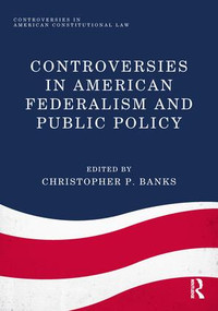 Controversies in American Federalism and Public Policy - 9781138036642 by Christopher P. Banks, 9781138036642