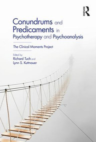 Conundrums and Predicaments in Psychotherapy and Psychoanalysis (The Clinical Moments Project) - 9781138079854 by Richard Tuch, Lynn S. Kuttnauer, 9781138079854
