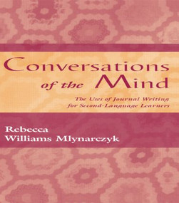 Conversations of the Mind (The Uses of Journal Writing for Second-Language Learners) - 9780805823189 by Rebecca William Mlynarczyk, 9780805823189