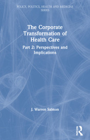 The Corporate Transformation of Health Care (Part 2: Perspectives and Implications) - 9780895031044 by J. Warren Salmon, 9780895031044