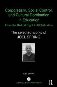 Corporatism, Social Control, and Cultural Domination in Education: From the Radical Right to Globalization - 9781138108356 by Joel Spring, 9781138108356
