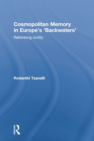 Cosmopolitan Memory in Europe's 'Backwaters' (Rethinking civility) by Rodanthi Tzanelli, 9781138019867