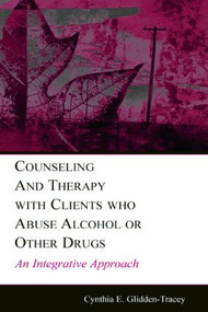 Counseling and Therapy With Clients Who Abuse Alcohol or Other Drugs (An Integrative Approach) - 9780805845518 by Cynthia E. Glidden-Tracey, 9780805845518