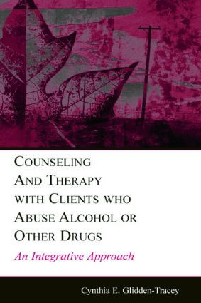 Counseling and Therapy With Clients Who Abuse Alcohol or Other Drugs (An Integrative Approach) - 9780805845518 by Cynthia E. Glidden-Tracey, 9780805845518