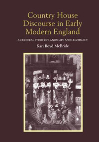 Country House Discourse in Early Modern England (A Cultural Study of Landscape and Legitimacy) - 9781138256408 by Kari Boyd McBride, 9781138256408