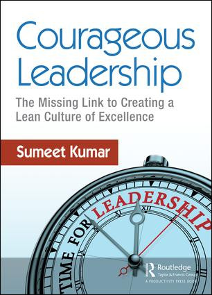 Courageous Leadership (The Missing Link to Creating a Lean Culture of Excellence) - 9781138104389 by Sumeet Kumar, 9781138104389