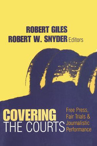 Covering the Courts (Free Press, Fair Trials, and Journalistic Performance) - 9780765804624 by Robert Giles, 9780765804624