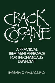 Crack Cocaine (A Practical Treatment Approach For The Chemically Dependent) - 9781138004818 by Barbara C. Wallace, 9781138004818