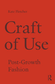 Craft of Use (Post-Growth Fashion) by Kate Fletcher, 9781138021013