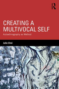 Creating a Multivocal Self (Autoethnography as Method) - 9781138189850 by Julie Choi, 9781138189850